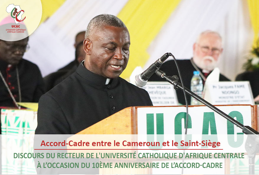 Discours du Recteur de l’Université Catholique d’Afrique Centrale à l’occasion du 10ème Anniversaire de l’Accord-cadre