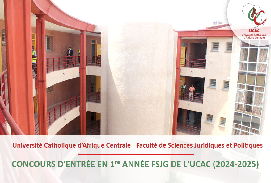 CONCOURS D’ENTRÉE EN 1ERE ANNEE FACULTÉ DE SCIENCES JURIDIQUES ET POLITIQUES DE L’UCAC (2024-2025)